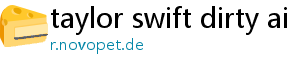 taylor swift dirty ai